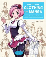 How to Draw Clothing for Manga: Learn to Draw Amazing Outfits and Creative Costumes for Manga and Anime - 35plus Outfits Side by Side with Modeled Photos цена и информация | Книги для подростков и молодежи | kaup24.ee