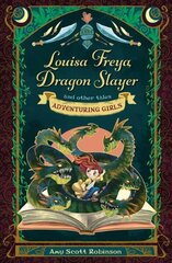 Louisa Freya, Dragon Slayer: and other tales New edition цена и информация | Книги для подростков и молодежи | kaup24.ee