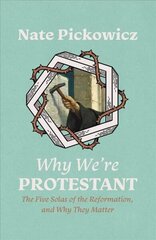 Why We're Protestant: The Five Solas of the Reformation, and Why They Matter hind ja info | Usukirjandus, religioossed raamatud | kaup24.ee