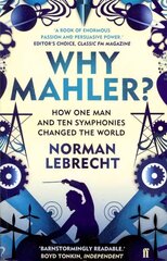 Why Mahler?: How One Man and Ten Symphonies Changed the World Main hind ja info | Kunstiraamatud | kaup24.ee