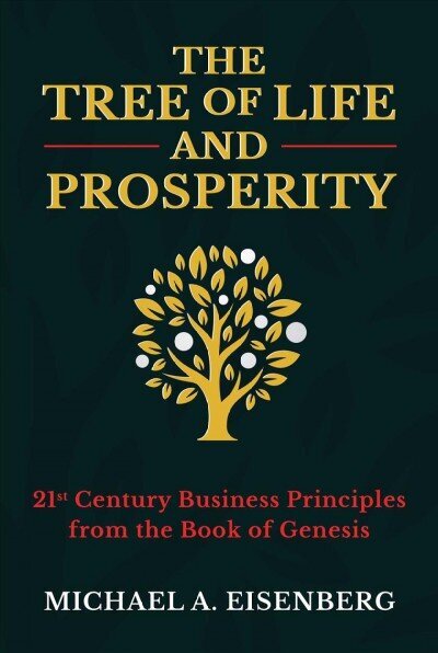 Tree of Life and Prosperity: 21st Century Business Principles from the Book of Genesis hind ja info | Usukirjandus, religioossed raamatud | kaup24.ee