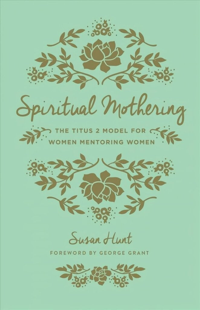 Spiritual Mothering: The Titus 2 Model for Women Mentoring Women Redesign цена и информация | Usukirjandus, religioossed raamatud | kaup24.ee