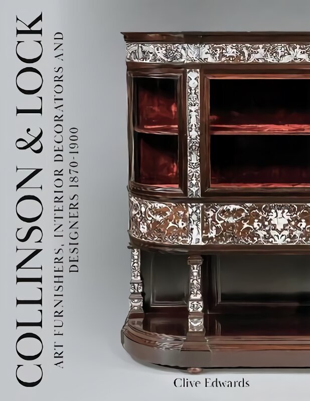 Collinson & Lock: Art Furnishers, Interior Decorators and Designers 1870-1900 цена и информация | Kunstiraamatud | kaup24.ee