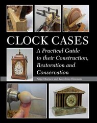 Clock Cases: A Practical Guide to Their Construction, Restoration and Conservation цена и информация | Книги по социальным наукам | kaup24.ee