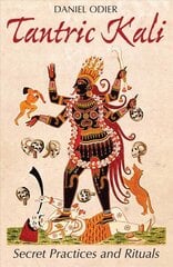 Tantric Kali: Secret Practices and Rituals hind ja info | Usukirjandus, religioossed raamatud | kaup24.ee