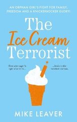 Ice Cream Terrorist: An Orphan Girl's Fight For Family, Freedom... And A Knickerbocker-Glory цена и информация | Фантастика, фэнтези | kaup24.ee