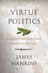 Virtue Politics: Soulcraft and Statecraft in Renaissance Italy цена и информация | Книги по социальным наукам | kaup24.ee