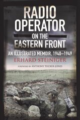 Radio Operator on the Eastern Front: An Illustrated Memoir, 1940-1949 цена и информация | Исторические книги | kaup24.ee