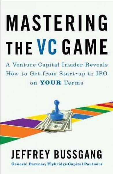 Mastering The Vc Game: A Venture Capital Insider Reveals How to Get from Start-up to IPO on Your Terms цена и информация | Eneseabiraamatud | kaup24.ee