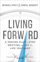 Living Forward - A Proven Plan to Stop Drifting and Get the Life You Want: A Proven Plan to Stop Drifting and Get the Life You Want ITPE hind ja info | Eneseabiraamatud | kaup24.ee