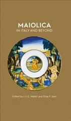 Maiolica in Italy and Beyond: Papers of a symposium held at Oxford in celebration of Timothy Wilson's Catalogue of Maiolica in the Ashmolean Museum hind ja info | Kunstiraamatud | kaup24.ee