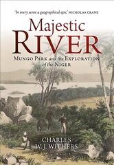 Majestic River: Mungo Park and the Exploration of the Niger цена и информация | Биографии, автобиогафии, мемуары | kaup24.ee