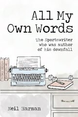 All My Own Words: The Sportswriter Who Was Author of His Own Downfall цена и информация | Биографии, автобиогафии, мемуары | kaup24.ee