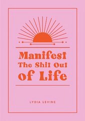 Manifest the Shit Out of Life: All the Tips, Tricks and Techniques You Need to Manifest Your Dream Life цена и информация | Самоучители | kaup24.ee