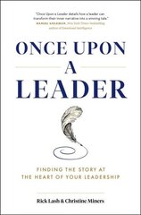 Once Upon a Leader: Finding the Story at the Heart of your Leadership цена и информация | Книги по экономике | kaup24.ee