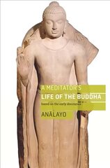 Meditator's Life of the Buddha: Based on the Early Discourses hind ja info | Usukirjandus, religioossed raamatud | kaup24.ee