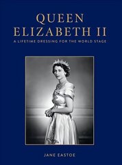 Queen Elizabeth II: A Lifetime Dressing for the World Stage цена и информация | Биографии, автобиогафии, мемуары | kaup24.ee