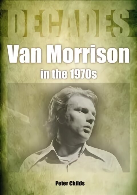 Van Morrison in the 1970s: Decades цена и информация | Kunstiraamatud | kaup24.ee
