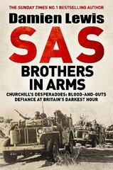SAS Brothers in Arms: Churchill's Desperadoes: Blood-and-Guts Defiance at Britain's Darkest Hour. цена и информация | Биографии, автобиогафии, мемуары | kaup24.ee