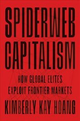 Spiderweb Capitalism: How Global Elites Exploit Frontier Markets hind ja info | Majandusalased raamatud | kaup24.ee