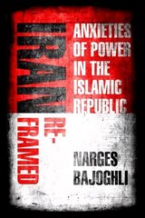 Iraan Reframed: võimu ärevus Islamivabariigis hind ja info | Ühiskonnateemalised raamatud | kaup24.ee