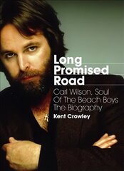 Long Promised Road: Carl Wilson, Soul of the Beach Boys The Biography цена и информация | Биографии, автобиогафии, мемуары | kaup24.ee