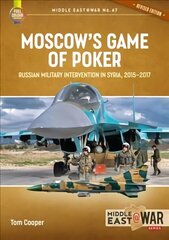 Moskva pokkerimäng (parandatud väljaanne): Venemaa sõjaline sekkumine Süürias, 2015–2017, 2. parandatud väljaanne hind ja info | Ajalooraamatud | kaup24.ee