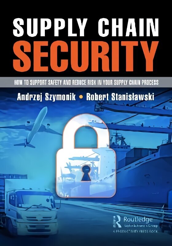 Supply Chain Security: How to Support Safety and Reduce Risk In Your Supply Chain Process цена и информация | Majandusalased raamatud | kaup24.ee