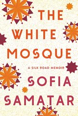 White Mosque: A Silk Road Memoir hind ja info | Usukirjandus, religioossed raamatud | kaup24.ee