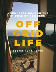 Off Grid Life: Your Ideal Home in the Middle of Nowhere цена и информация | Путеводители, путешествия | kaup24.ee