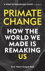 Primate Change: How the world we made is remaking us цена и информация | Книги по экономике | kaup24.ee