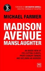 Madison Avenue Manslaughter: An Inside View of Fee-Cutting Clients, Profit-Hungry Owners and Declining Ad Agencies 3rd edition hind ja info | Majandusalased raamatud | kaup24.ee
