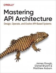 Mastering API Architecture: Defining, Connecting, and Securing Distributed Systems and Microservices hind ja info | Majandusalased raamatud | kaup24.ee