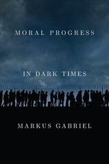 Moral Progress in Dark Times - Universal Values for the 21st Century цена и информация | Исторические книги | kaup24.ee