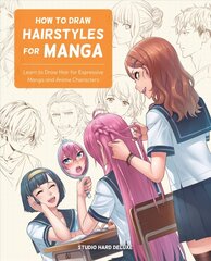 How to Draw Hairstyles for Manga: Learn to Draw Hair for Expressive Manga and Anime Characters цена и информация | Книги для подростков и молодежи | kaup24.ee
