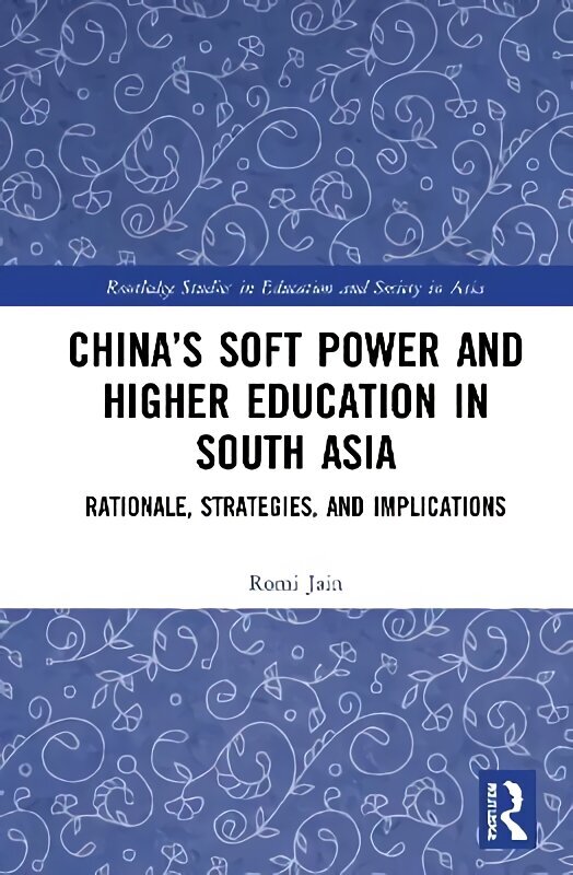 China's Soft Power and Higher Education in South Asia: Rationale, Strategies, and Implications hind ja info | Ühiskonnateemalised raamatud | kaup24.ee