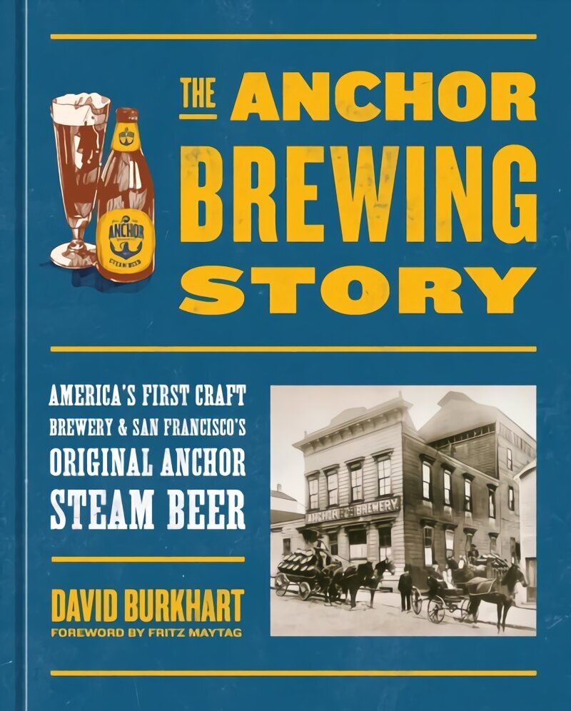 Anchor Brewing Story: Ameerika esimene käsitööõlletehas ja San Francisco originaalne Anchor Steam Beer hind ja info | Retseptiraamatud  | kaup24.ee