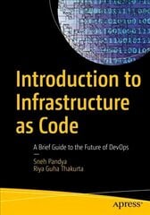 Introduction to Infrastructure as Code: A Brief Guide to the Future of DevOps 1st ed. цена и информация | Книги по экономике | kaup24.ee