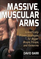 Massive, Muscular Arms: Scientifically Proven Strategies for Bigger Biceps, Triceps, and Forearms hind ja info | Tervislik eluviis ja toitumine | kaup24.ee