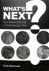 What's Next?: Eco Materialism and Contemporary Art hind ja info | Kunstiraamatud | kaup24.ee