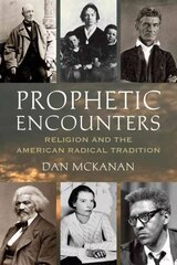 Prophetic Encounters: Religion and the American Radical Tradition цена и информация | Духовная литература | kaup24.ee