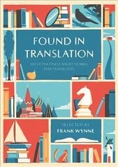 Found in Translation: 100 of the Finest Short Stories Ever Translated цена и информация | Рассказы, новеллы | kaup24.ee