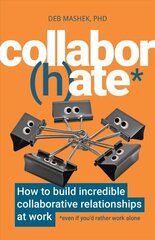 Collabor(h)ate: kuidas luua tööl uskumatuid koostöösuhteid (isegi kui eelistaksite töötada üksi) hind ja info | Majandusalased raamatud | kaup24.ee