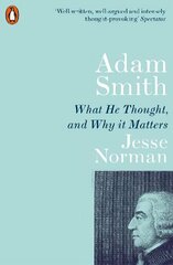 Adam Smith: What He Thought, and Why it Matters цена и информация | Биографии, автобиогафии, мемуары | kaup24.ee