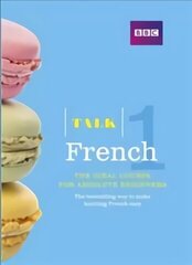 Talk French 1 (Book/CD Pack): The ideal French course for absolute beginners 3rd edition hind ja info | Võõrkeele õppematerjalid | kaup24.ee