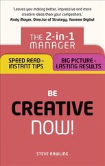 Be Creative - Now!: The 2-in-1 Manager: Speed Read - instant tips; Big Picture - lasting results hind ja info | Eneseabiraamatud | kaup24.ee