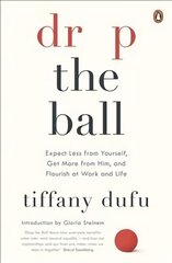 Drop the Ball: Expect Less from Yourself and Flourish in Work & Life hind ja info | Eneseabiraamatud | kaup24.ee