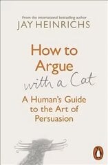 How to Argue with a Cat: A Human's Guide to the Art of Persuasion цена и информация | Самоучители | kaup24.ee