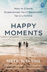 Happy Moments: How to Create Experiences You'll Remember for a Lifetime hind ja info | Eneseabiraamatud | kaup24.ee