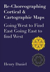 Re-Choreographing Cortical & Cartographic Maps: Going West to Find East Going East to Find West New edition цена и информация | Книги по социальным наукам | kaup24.ee